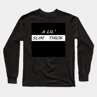 A LIL SLIM THICK Long Sleeve T-Shirt